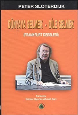 Dünyaya Gelmek - Dile Gelmek Peter Sloterdijk