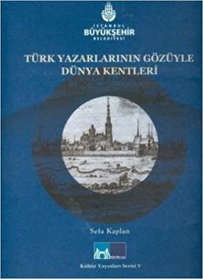 Türk Yazarlarının Gözüyle Dünya Kentleri Sefa Kaplan