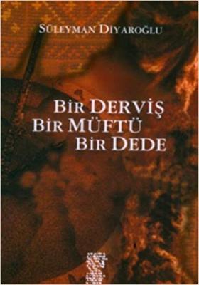 Bir Derviş Bir Müftü Bir Dede Süleyman Diyaroğlu