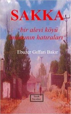 Sakka - Bir Alevi Köyü İmamının Hatıraları Ebuzer Gıffari Bakır