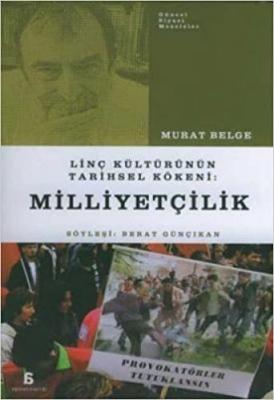 Linç Kültürünün Tarihsel Kökeni: Milliyetçilik Murat Belge