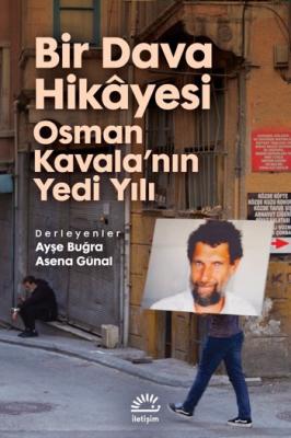 Bir Dava Hikayesi : Osman Kavala'nın Yedi Yılı