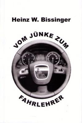 Vom Jünke zum Fahrlehrer Heinz W. Bissinger