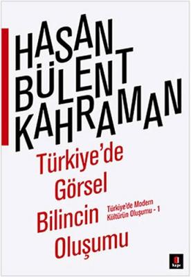 Türkiye'de Görsel Bilincin Oluşumu Hasan Bülent Kahraman