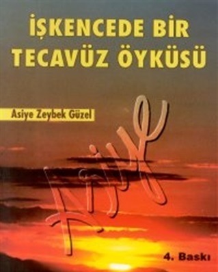 İşkencede Bir Tecavüz Öyküsü - Asiye Asiye Zeybek Güzel