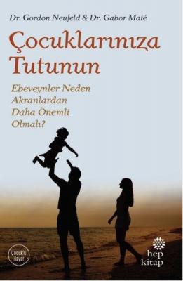 Çocuklarınıza Tutunun Dr. Gordon Neufeld - Dr. Gabor Mate