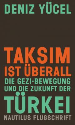 Taksim ist überall - Die Gezi-Bewegung und die Zukunft der Türkei Deni