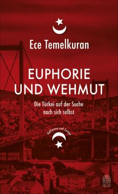 Euphorie und Wehmut Ece Temelkuran