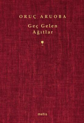 Geç Gelen Ağıtlar Oruç Aruoba