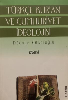 Türkçe Kur'an ve Cumhuriyet İdeolojisi Dücane Cündioğlu