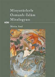 Minyatürlerle Osmanlı - İslam Mitologyası Metin And