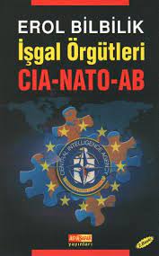İşgal Örgütleri; CIA - NATO - AB Erol Bilbilik