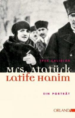 Mrs. Atatürk - Latife Hanım İpek Çalışlar