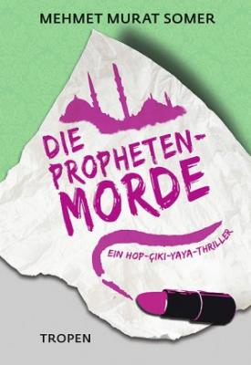 Die Propheten-Morde: Ein Hop-Çiki-Yaya-Thriller Mehmet Murat Somer