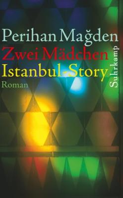 Zwei Mädchen: Istanbul-Story Perihan Mağden