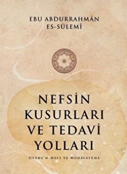 Nefsin Kusurları ve Tedavi Yolları Ebu Abdurrahman Es Sülemi