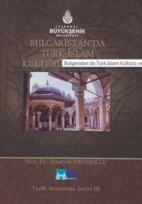 Bulgaristan'da Türk-İslam Kültürü ve Sanatı Hüseyin Memişoğlu