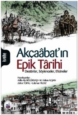 Akçaabat'ın Epik Tarihi Destanlar, Söylenceler, Efsaneler Mehmet Hakan
