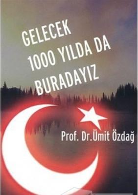 Gelecek 1000 Yılda da Buradayız Ümit Özdağ