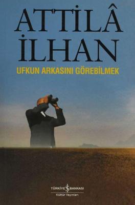 Ufkun Arkasını Görebilmek Attila İlhan