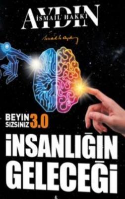 İnsanlığın Geleceği - Beyin Sizsiniz 3 İsmail Hakkı Aydın