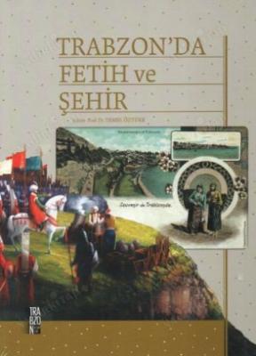 Trabzon'da Fetih ve Şehir / Ciltli