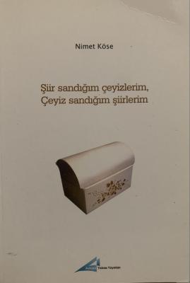 Şiir Sandığım Çeyizlerim, Çeyiz Sandığım Şiirlerim Nimet Köse