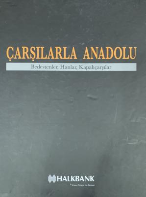 Çarşılarla Anadolu - Bedestenler, Hanlar, Kapalıçarşılar Kolektif