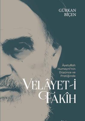 Ayetullah Humeyni’nin Düşünce ve Pratiğinde Velayet-i Fakih Gürkan Biç