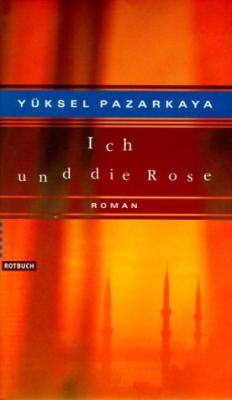 Ich und die Rose Yüksel Pazarkaya